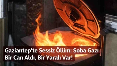 Gaziantep&rsquo;te Sessiz &Ouml;l&uuml;m: Soba Gazı Bir Can Aldı, Bir Yaralı