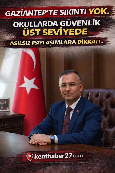 Gaziantep&rsquo;te sıkıntı yok. Okullarda G&uuml;venlik &Uuml;st Seviyede. Asılsız paylaşımlara dikkat!.,
