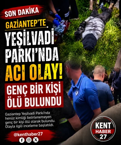 Gaziantep&rsquo;te Yeşilvadi Parkı&rsquo;nda Acı Olay: Gen&ccedil; Bir Kişi &Ouml;l&uuml; Bulundu