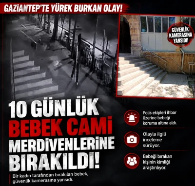 Gaziantep&rsquo;te Y&uuml;rek Burkan Olay: 10 G&uuml;nl&uuml;k Bebek Cami Merdivenlerine Bırakıldı