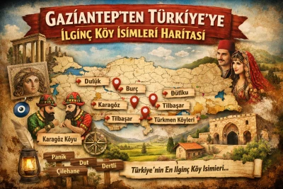Gaziantep&rsquo;ten T&uuml;rkiye&rsquo;ye Uzanan İlgin&ccedil; K&ouml;y İsimleri Haritası