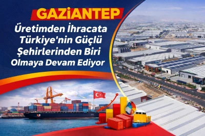 Gaziantep, &Uuml;retim ve İhracatta G&uuml;c&uuml;n&uuml; Koruyor