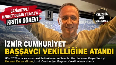 Gaziantepli Mehmet Duran Yılmaz&rsquo;a Kritik G&ouml;rev: İzmir Cumhuriyet Başsavcı Vekilliğine Atandı