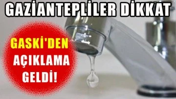 Gaziantepliler Dikkat! GASKİ'den a&ccedil;ıklama geldi!