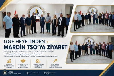GGF Heyetinden Mardin TSO&rsquo;ya Ziyaret
