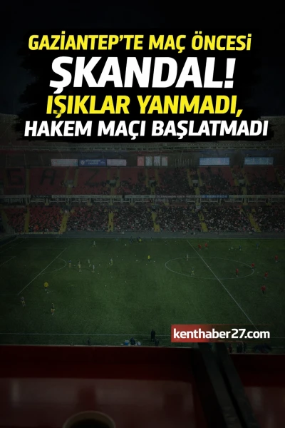 Gaziantep&rsquo;te Ma&ccedil; &Ouml;ncesi B&uuml;y&uuml;k Rezalet! Işıklar Yanmadı, Ma&ccedil; Gecikiyor