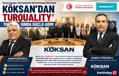 K&ouml;ksan&rsquo;dan TURQUALITY&reg; Yolunda G&uuml;&ccedil;l&uuml; Adım