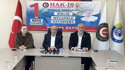 HAK-İŞ 1 Mayıs kutlamalarını Bursa&rsquo;da ger&ccedil;ekleştirecek
