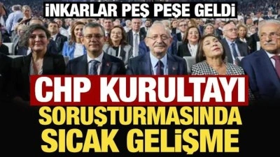 İnkarlar peş peşe geldi: CHP Kurultayı soruşturmasında sıcak gelişme