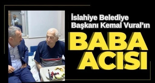 İslahiye Belediye Başkanı Kemal Vural&rsquo;ın Baba acısı 