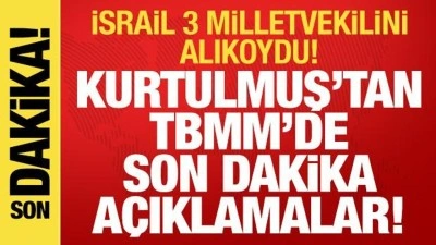 İsrail'in 3 vekili alıkoyması: Kurtulmuş'tan net açıklama! 'Türkiye bunu tolere etmez