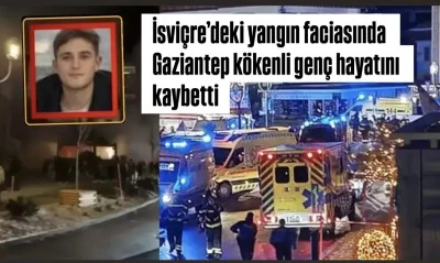 İsvi&ccedil;re&rsquo;deki yangın faciasında Gaziantep k&ouml;kenli gen&ccedil; hayatını kaybetti