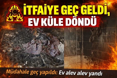 İTFAİYE GE&Ccedil; GELDİ, EV K&Uuml;LE D&Ouml;ND&Uuml;