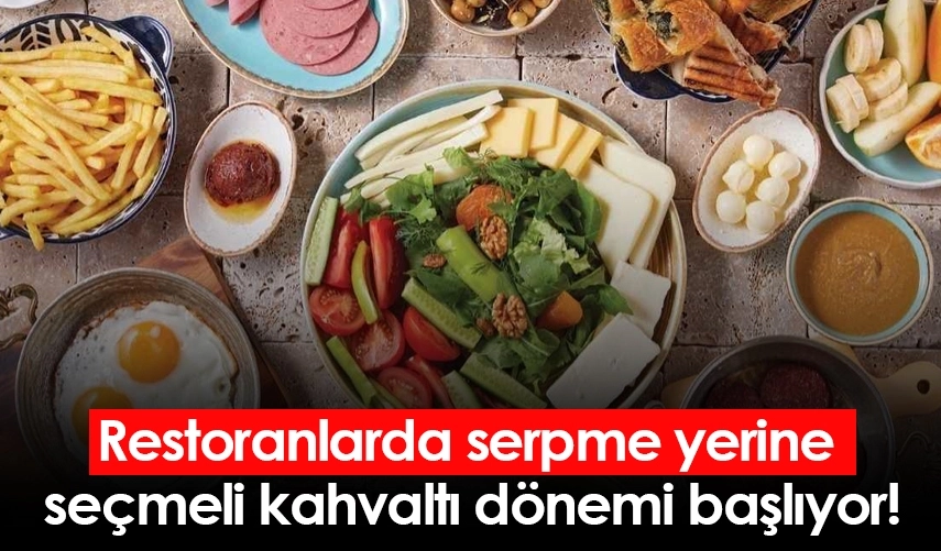 Kahvaltıda 'serpme' yerine 'se&ccedil;me' d&ouml;nemi başlıyor