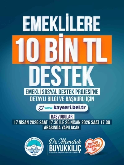 Kayseri B&uuml;y&uuml;kşehir Belediyesi&rsquo;nden emeklilere 10 bin TL destek
