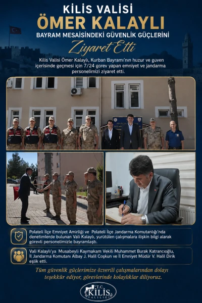 Kilis Valisi &Ouml;mer Kalaylı&rsquo;dan Bayram Mesaisindeki G&uuml;venlik G&uuml;&ccedil;lerine Ziyaret