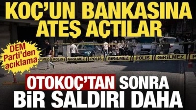 Ko&ccedil; Holding'e 3'&uuml;nc&uuml; saldırı! Otoko&ccedil;'tan sonra bankaya ateş a&ccedil;tılar