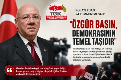 Kolaylı'dan 24 Temmuz Mesajı: "&Ouml;zg&uuml;r Basın, Demokrasinin Temel Taşıdır"