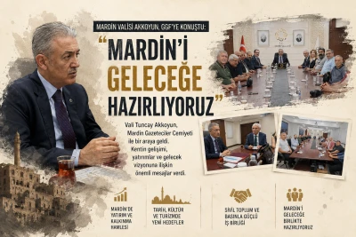 Mardin Valisi Akkoyun, GGF&rsquo;ye konuştu:  &ldquo;Mardin&rsquo;i geleceğe hazırlıyoruz&rdquo;