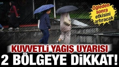 Meteoroloji'den kuvvetli yağış uyarısı: 2 b&ouml;lgeye dikkat! &Ouml;ğleden sonra etkisini artıracak