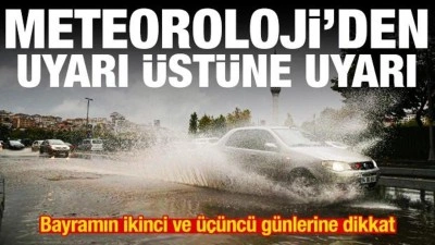 Meteoroloji'den uyarı &uuml;st&uuml;ne uyarı! Bayramın ikinci ve &uuml;&ccedil;&uuml;nc&uuml; g&uuml;nlerine dikkat