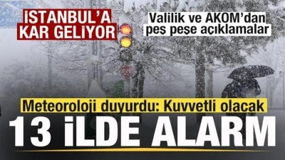 Meteoroloji duyurdu! 13 ilde alarm! AKOM ve Valilikten İstanbul i&ccedil;in kar yağışı uyarısı