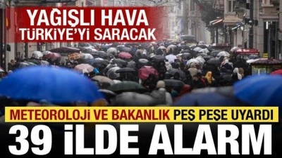 Meteoroloji ve Bakanlıktan peş peşe uyarı! 39 ilde sarı alarm verildi, kuvvetli yağacak