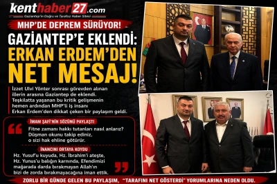 MHP&rsquo;de Gaziantep depremi sonrası Erkan Erdem&rsquo;den dikkat &ccedil;eken taraf mesajı