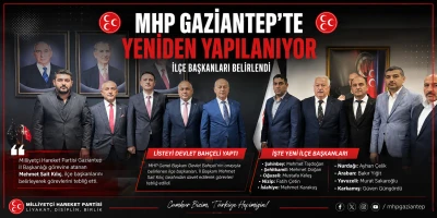 MHP Gaziantep&rsquo;te Yeni İl&ccedil;e Başkanları Belirlendi