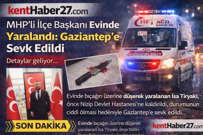 MHP Karkamış İl&ccedil;e Başkanı Evinde Yaralandı. Gaziantep&rsquo;e Sevk Edildi