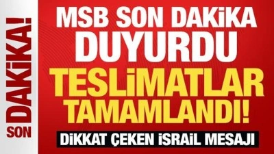 MSB son dakika duyurdu: Teslimatlar tamamlandı!