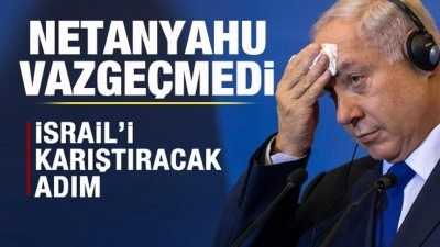 Netanyahu'dan İsrail'i karıştıracak adım! Kararından vazge&ccedil;medi