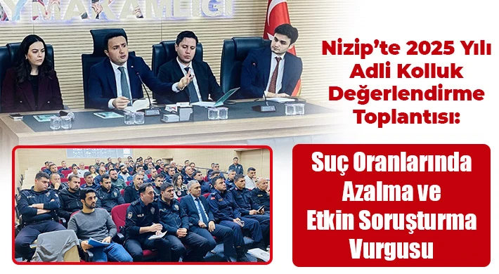Nizip’te Adli Kolluk Değerlendirme Toplantısı Yapıldı: “Toplumun Güvenliği Etkin Bir Adalet Sistemiyle Sağlanır”