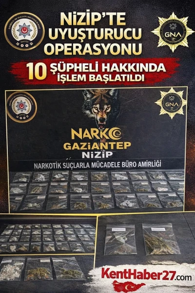 Nizip&rsquo;te Uyuşturucu Operasyonu: 10 Ş&uuml;pheli Hakkında İşlem Başlatıldı