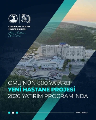 OM&Uuml; Tıp Fak&uuml;ltesi i&ccedil;in planlanan yeni hastane 2026 Yatırım Programı&rsquo;na alındı
