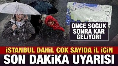 &Ouml;nce soğuk sonra kar geliyor! İstanbul dahil &ccedil;ok sayıda il i&ccedil;in son dakika uyarısı