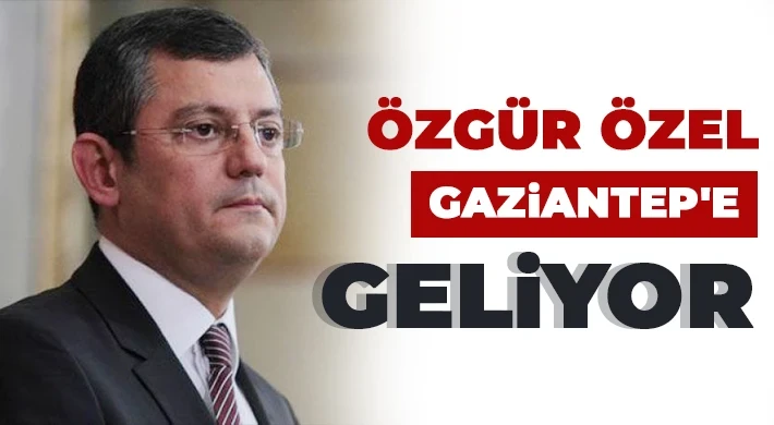 Özgür Özel Gaziantep’e Geliyor