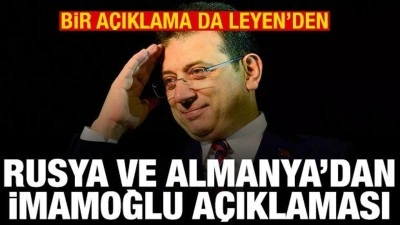 Rusya, Almanya ve Leyen'den İmamoğlu a&ccedil;ıklaması