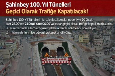 Şahinbey 100. Yıl T&uuml;nelleri Gece Saatlerinde Ge&ccedil;ici Olarak Trafiğe Kapatılacak