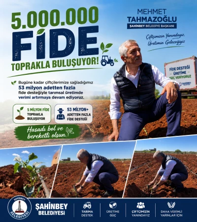 Şahinbey Belediye Başkanı Mehmet Tahmazoğlu: &ldquo;5 Milyon Fide Toprakla Buluşuyor&rdquo;