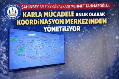 Şahinbey Belediyesi Başkanı Mehmet Tahmazoğlu: Karla M&uuml;cadele Anlık Olarak Koordinasyon Merkezinden Y&ouml;netiliyor