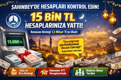 Şahinbey&rsquo;de Hesapları Kontrol Edin: 15 Bin TL&rsquo;lik Ramazan Desteği Hesaplara Yattı