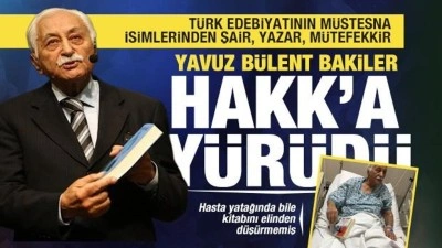 Şair, yazar, mütefekkir ve Türkçe’nin yılmaz müdafii Yavuz Bülent Bakiler Hakk'a yürüdü