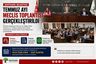 Şehitkamil Belediyesi Temmuz Ayı Meclis Toplantısı Ger&ccedil;ekleştirildi
