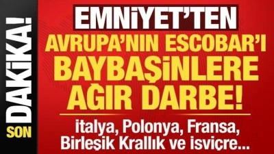 Son dakika: Emniyet'ten Avrupa'nın Pablo Escobar'ı Baybaşinler'e ağır darbe!