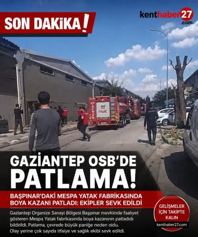 Son Dakika: Gaziantep OSB&rsquo;de Panik