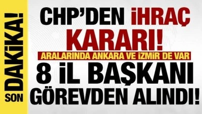 Son dakika: İhra&ccedil; kararları a&ccedil;ıklandı, CHP'de 8 il başkanı g&ouml;revden alındı!
