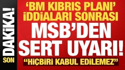 Son dakika: 'Kıbrıs planı' iddiaları sonrası MSB'den sert uyarı: Hi&ccedil;biri kabul edilem