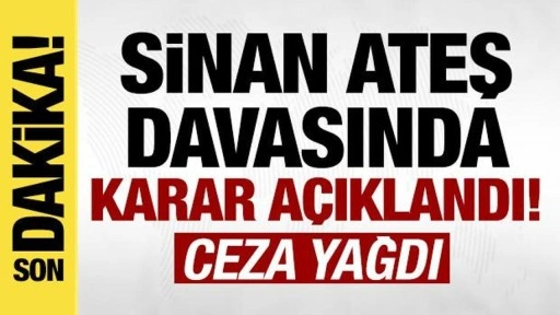 Son dakika: Sinan Ateş davasında karar a&ccedil;ıklandı!