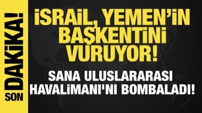 Son dakika...İsrail'den Yemen'in başkentine saldırı! Sana'ya hava saldırısı!